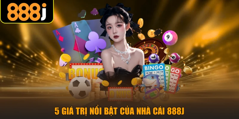 5 giá trị nổi bật của nhà cái 888J