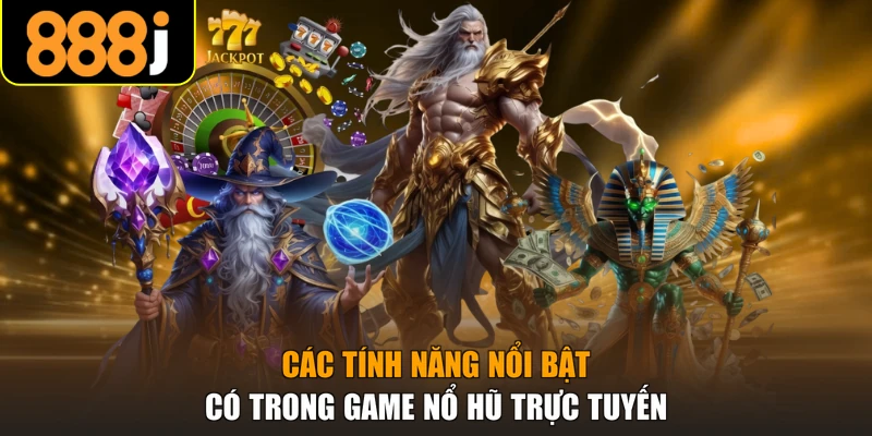 Các tính năng nổi bật có trong game nổ hũ trực tuyến
