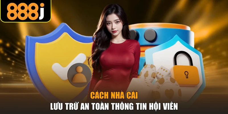 Cách nhà cái lưu trữ an toàn thông tin hội viên