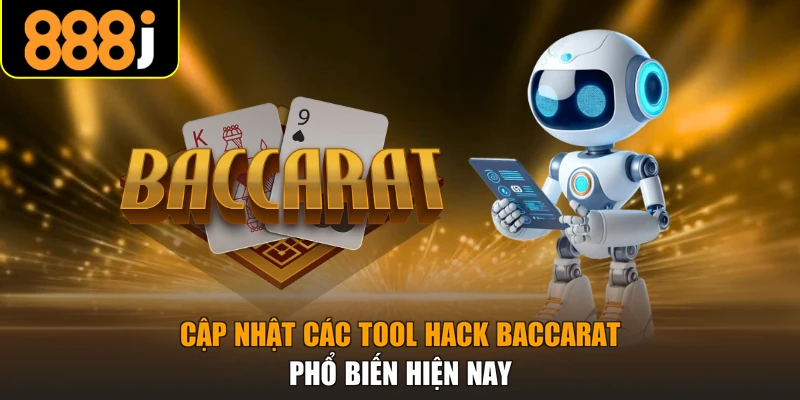 Cập nhật các tool hack Baccarat phổ biến hiện nay