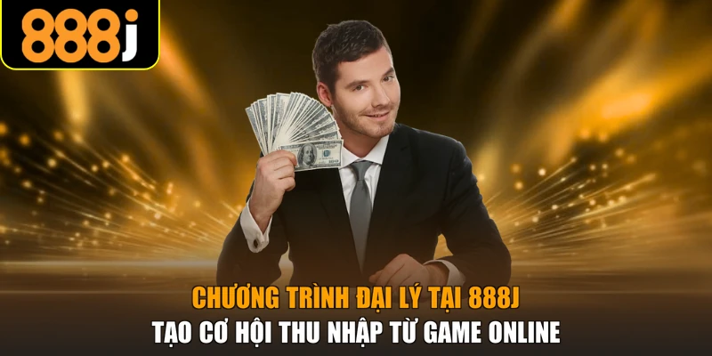 Chương trình đại lý tại 888j tạo cơ hội thu nhập từ game online