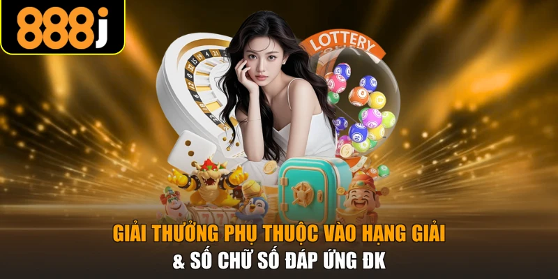Giải thưởng phụ thuộc vào hạng giải & số chữ số đáp ứng ĐK
