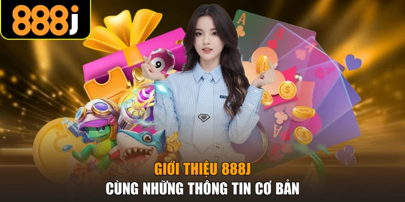 Giới thiệu 888J cùng những thông tin cơ bản