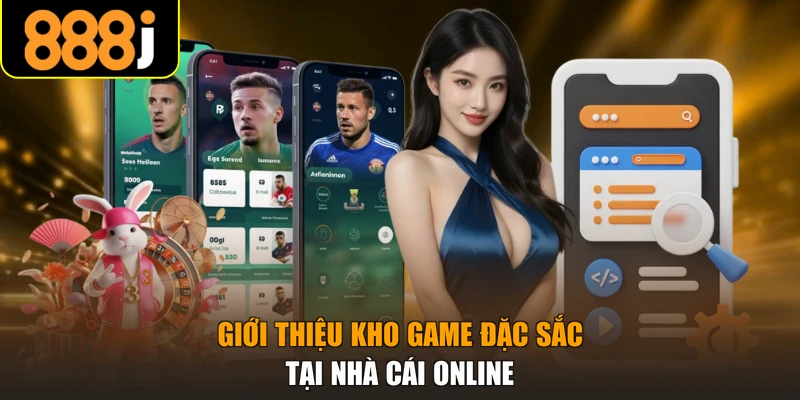 Giới thiệu kho game đặc sắc tại nhà cái online