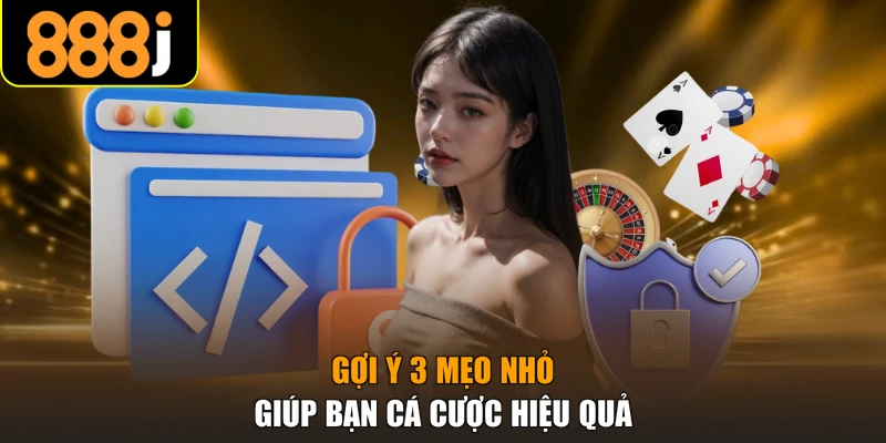 Gợi ý 3 mẹo nhỏ giúp bạn cá cược hiệu quả