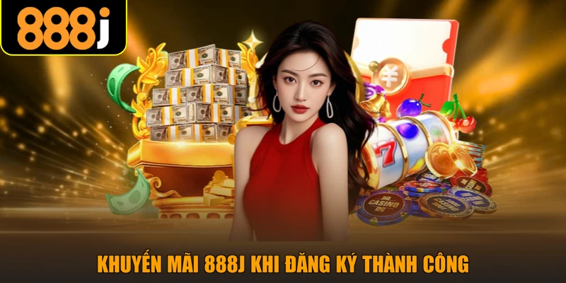 Khuyến mãi 888j khi đăng ký thành công