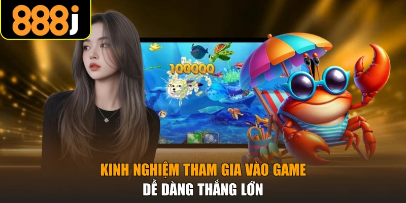 Kinh nghiệm tham gia vào game dễ dàng thắng lớn