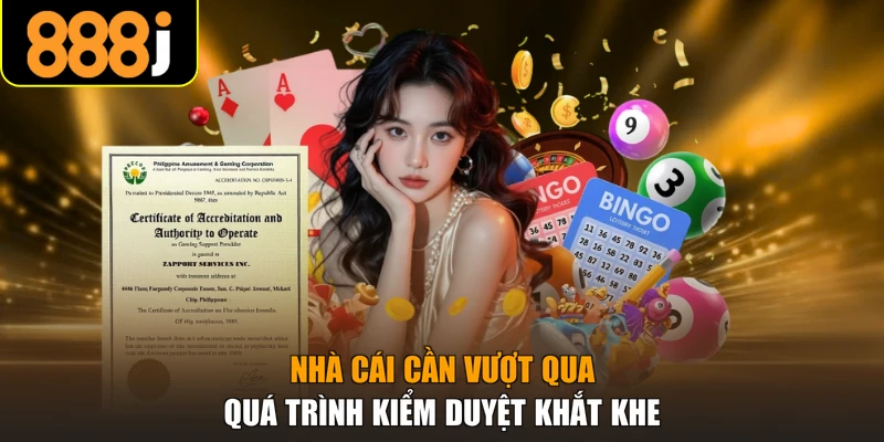 Nhà cái cần vượt qua quá trình kiểm duyệt khắt khe