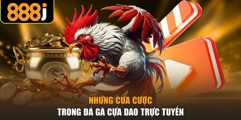 Những cửa cược trong đá gà cựa dao trực tuyến