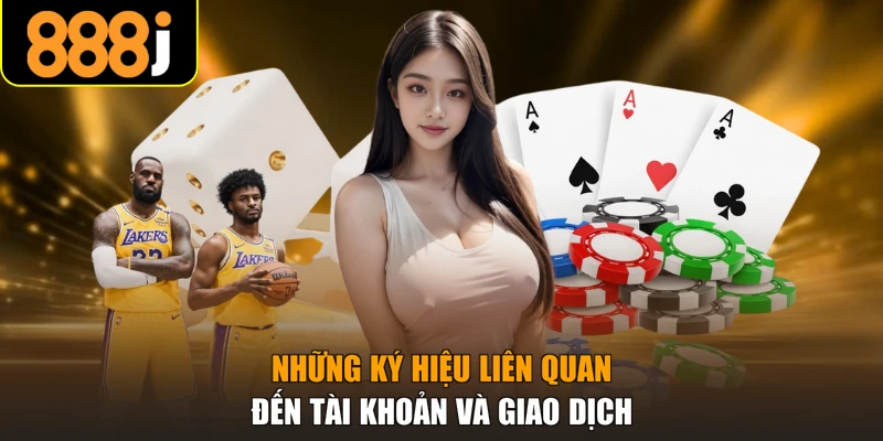 Những ký hiệu liên quan đến tài khoản và giao dịch