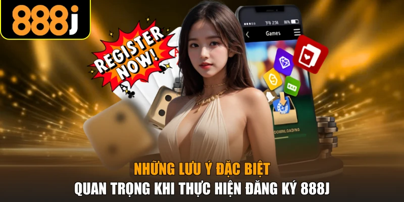 Những lưu ý đặc biệt quan trọng khi thực hiện đăng ký 888J