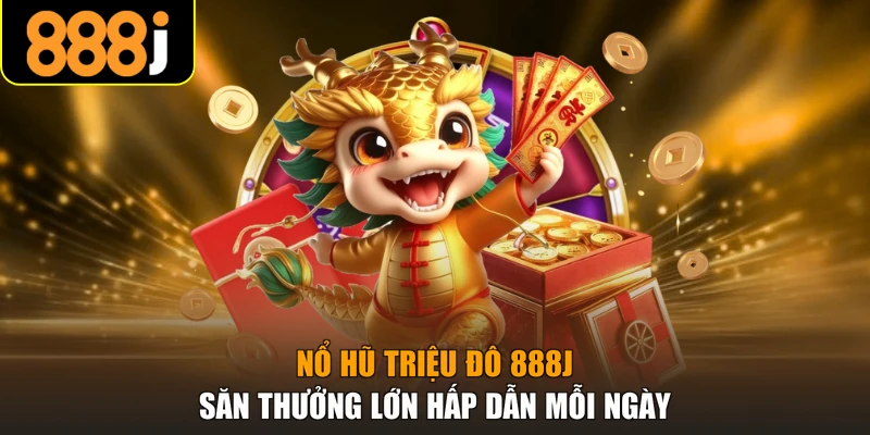 nổ hũ triệu đô 888j