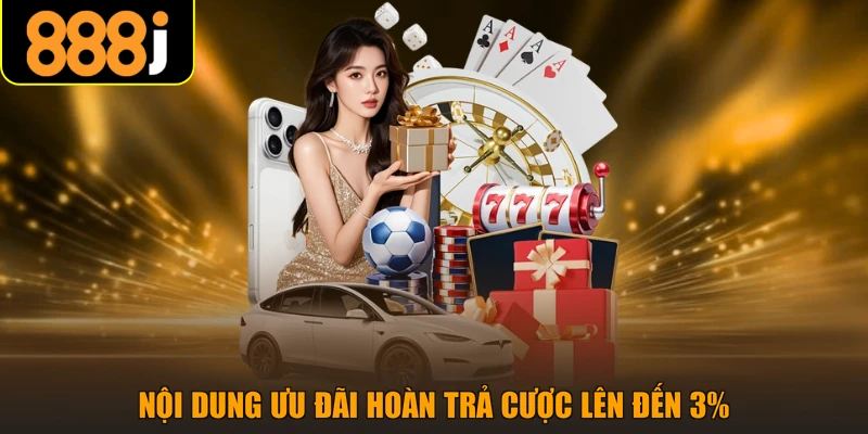 Nội dung ưu đãi hoàn trả cược lên đến 3%