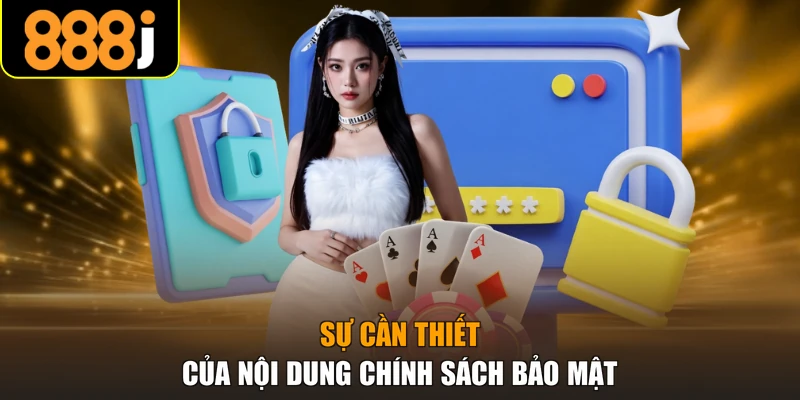 Sự cần thiết của nội dung chính sách bảo mật