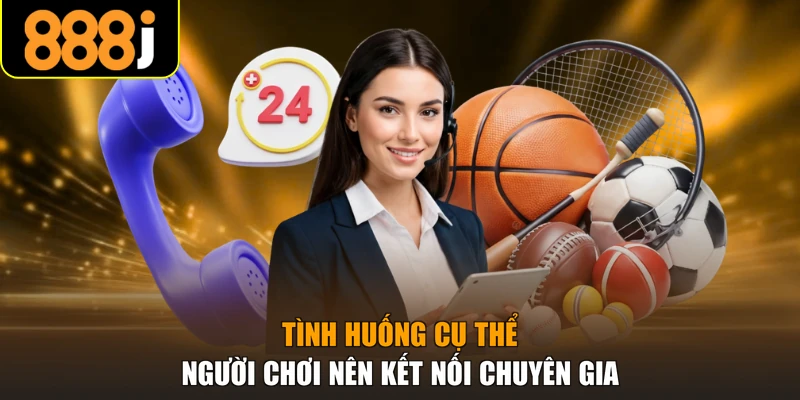 Tình huống cụ thể người chơi nên kết nối chuyên gia