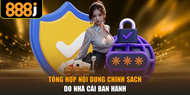 Tổng hợp nội dung chính sách do nhà cái ban hành