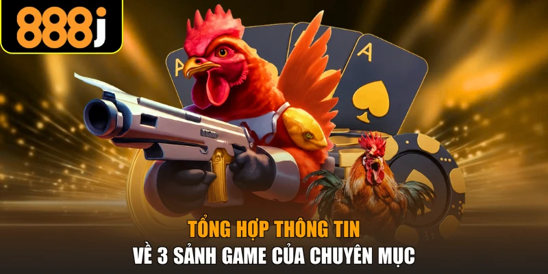Tổng hợp thông tin về 3 sảnh game của chuyên mục