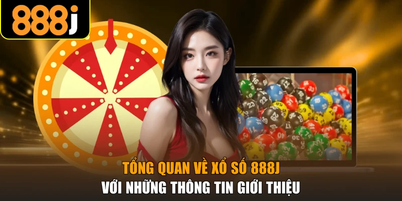 Tổng quan về xổ số 888J với những thông tin giới thiệu