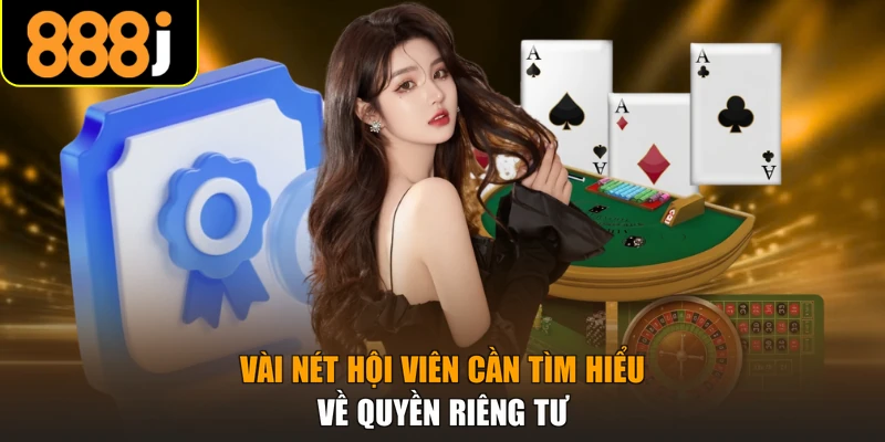 Vài nét hội viên cần tìm hiểu về quyền riêng tư