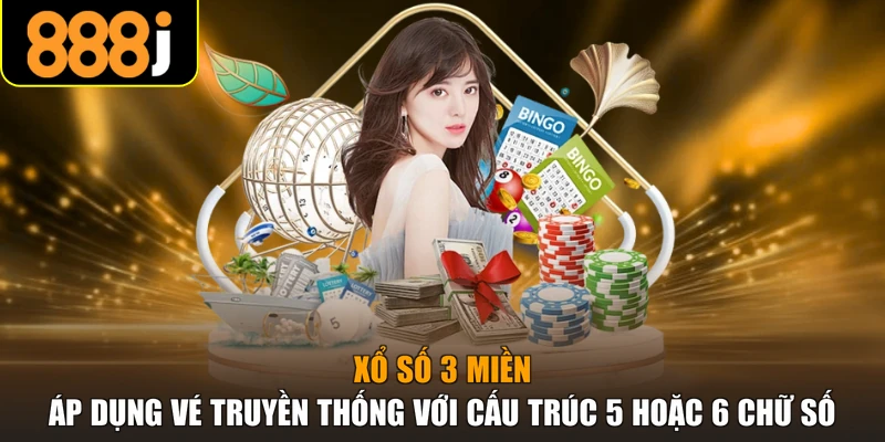 Xổ số 3 miền áp dụng vé truyền thống với cấu trúc 5 hoặc 6 chữ số