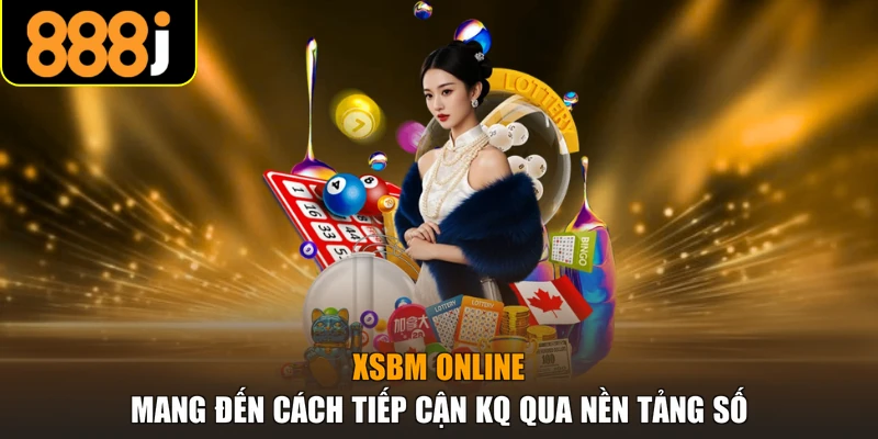 XSBM online mang đến cách tiếp cận KQ qua nền tảng số